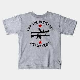 Arm the Homeless, Disarm Cops Kids T-Shirt
